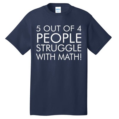 5 Out Of 4 People Struggle With Math Tall T-Shirt