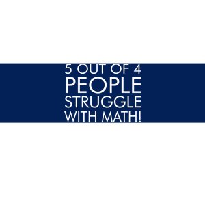 5 Out Of 4 People Struggle With Math Bumper Sticker