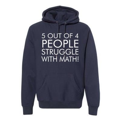 5 Out Of 4 People Struggle With Math Premium Hoodie