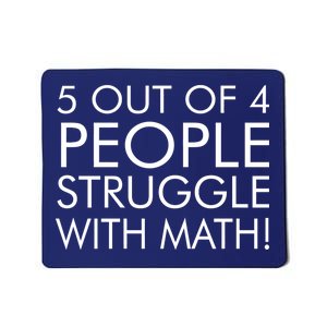 5 Out Of 4 People Struggle With Math Mousepad