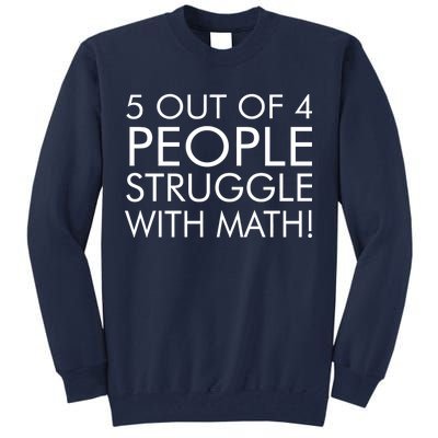 5 Out Of 4 People Struggle With Math Tall Sweatshirt