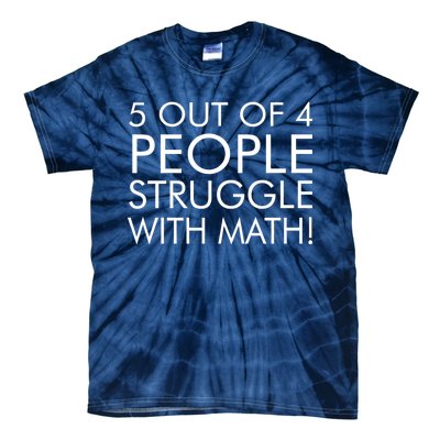 5 Out Of 4 People Struggle With Math Tie-Dye T-Shirt