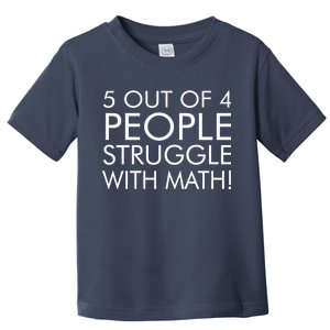 5 Out Of 4 People Struggle With Math Toddler T-Shirt