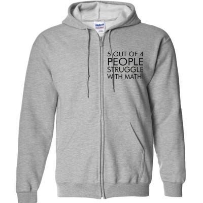 5 Out Of 4 People Struggle With Math Full Zip Hoodie