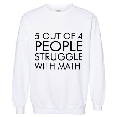 5 Out Of 4 People Struggle With Math Garment-Dyed Sweatshirt