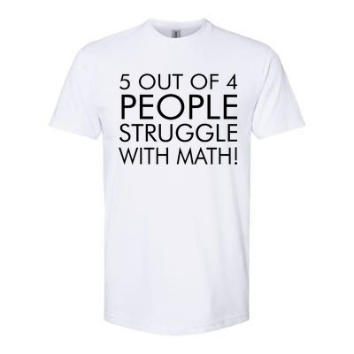 5 Out Of 4 People Struggle With Math Softstyle® CVC T-Shirt