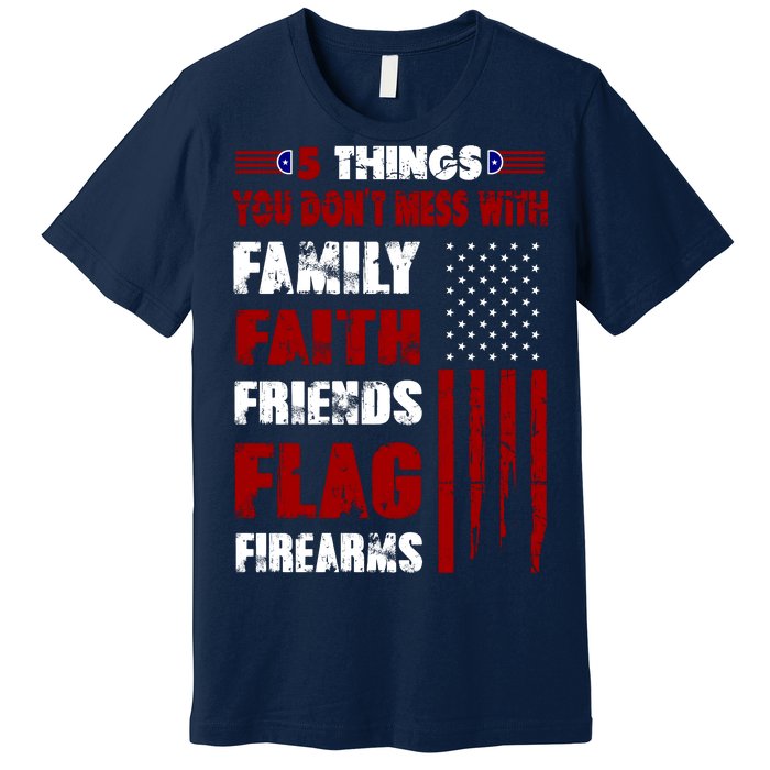 5 Things You Do Not Mess With Pro America Premium T-Shirt