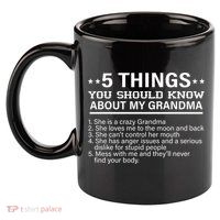 5 Things You Should Know About My Crazy Grandma 11oz C Handle Ceramic Mug