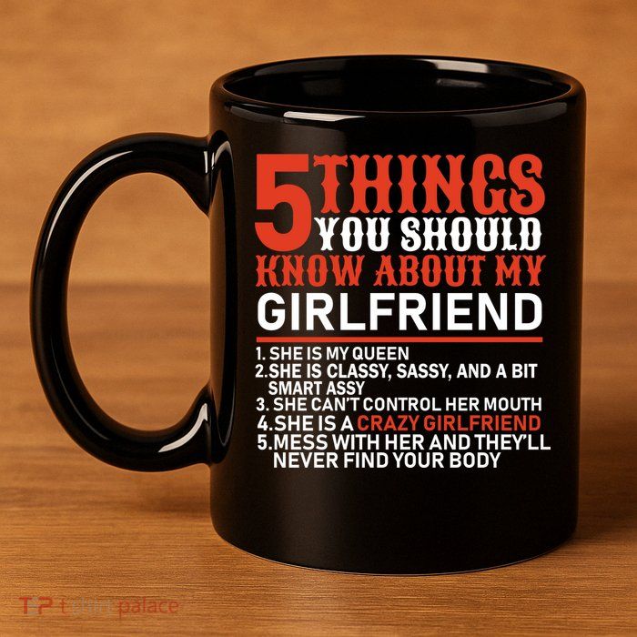 5 Things You Should Know About My Girlfriend 11oz C Handle Ceramic Mug