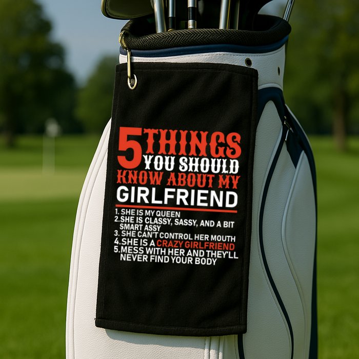 5 Things You Should Know About My Girlfriend Golf Towel