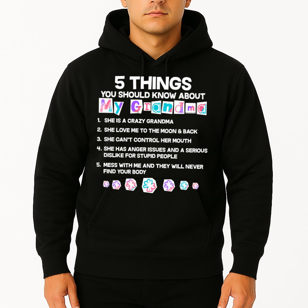5 Things You Should Know About My Grandma Hoodie