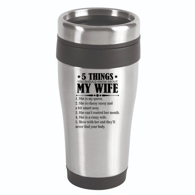 5 Things You Should Know About My Wife Funny 16oz Travel Tumbler