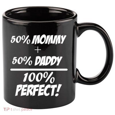 50 Mommy Plus 50 Daddy Equals 100 Percent Perfect 11oz C Handle Ceramic Mug