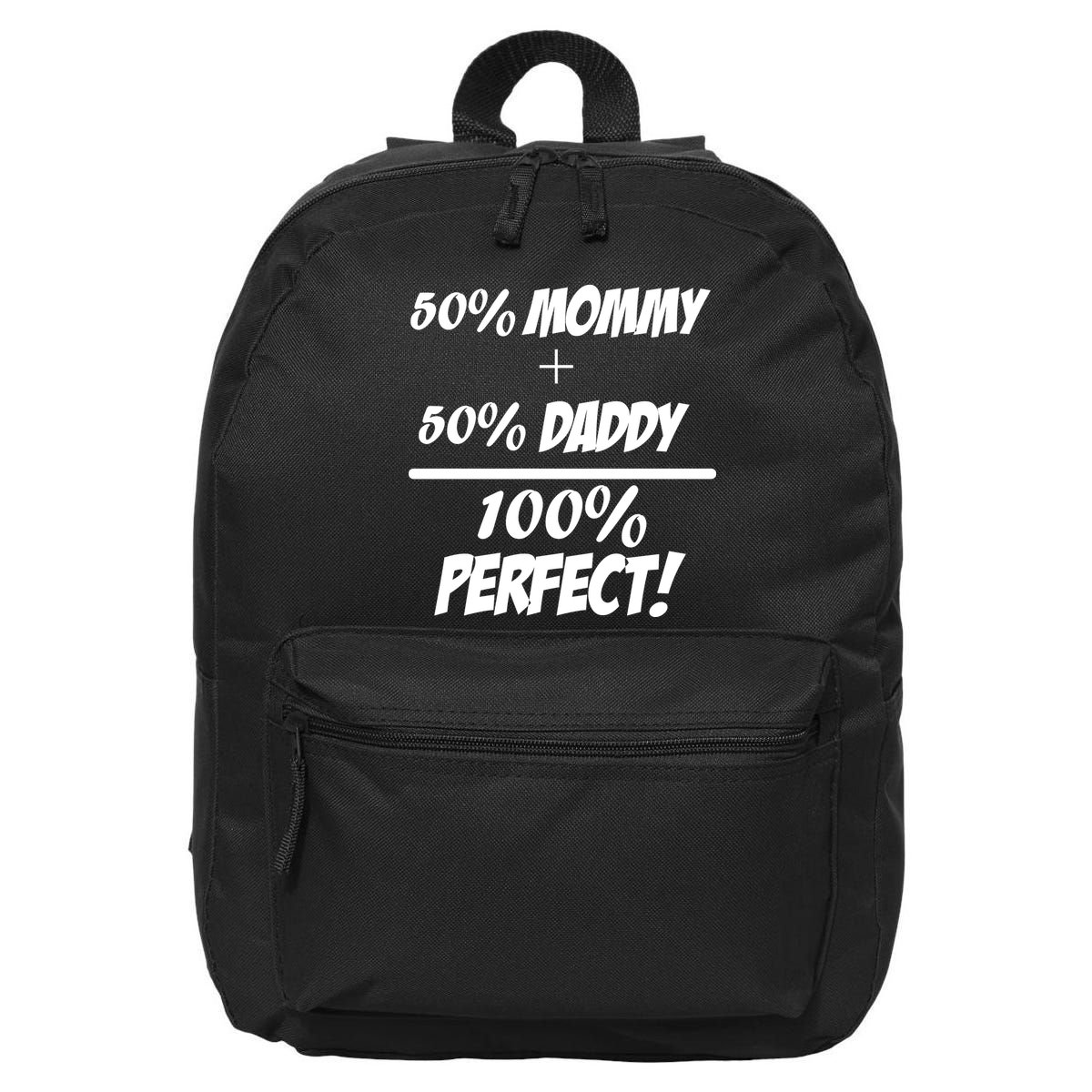 50 Mommy Plus 50 Daddy Equals 100 Percent Perfect 16 in Basic Backpack
