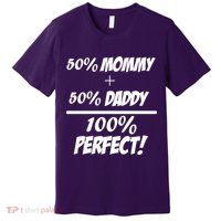 50 Mommy Plus 50 Daddy Equals 100 Percent Perfect Premium T-Shirt