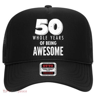 50 Whole Years Of Being Awesome Birthday High Crown Mesh Back Trucker Hat