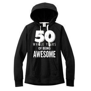 50 Whole Years Of Being Awesome Birthday Women's Fleece Hoodie