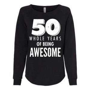 50 Whole Years Of Being Awesome Birthday Womens California Wash Sweatshirt