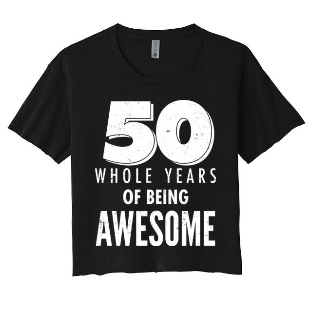 50 Whole Years Of Being Awesome Birthday Crop Top
