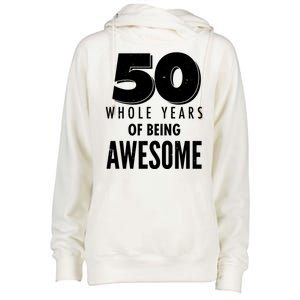 50 Whole Years Of Being Awesome Birthday Womens Funnel Neck Pullover Hood