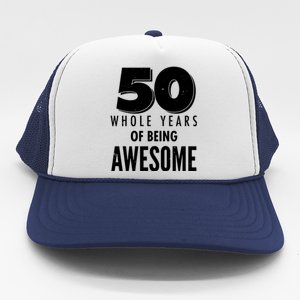 50 Whole Years Of Being Awesome Birthday Trucker Hat