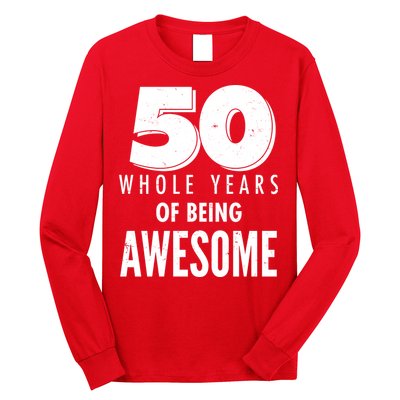50 Whole Years Of Being Awesome Birthday Long Sleeve Shirt