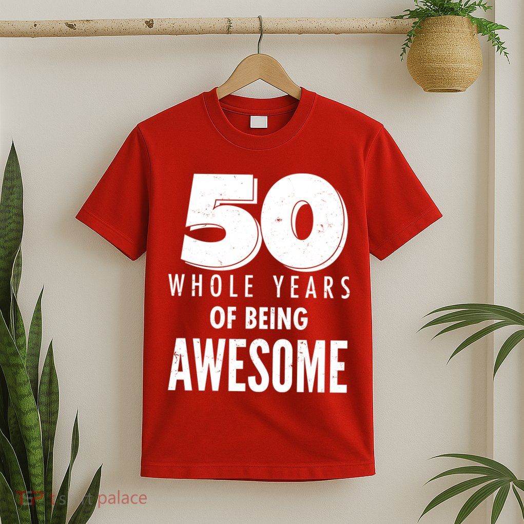 50 Whole Years Of Being Awesome Birthday T-Shirt