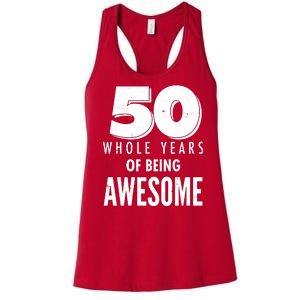 50 Whole Years Of Being Awesome Birthday Women's Racerback Tank