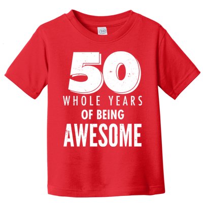 50 Whole Years Of Being Awesome Birthday Toddler T-Shirt