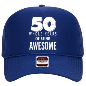 50 Whole Years Of Being Awesome Birthday High Crown Mesh Back Trucker Hat