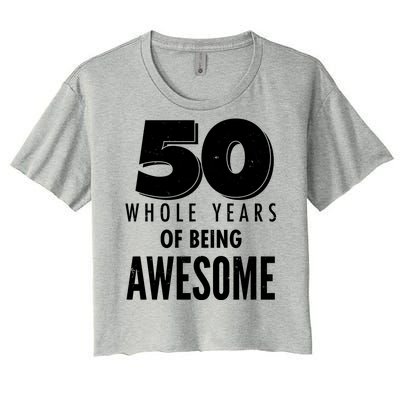 50 Whole Years Of Being Awesome Birthday Women's Crop Top Tee