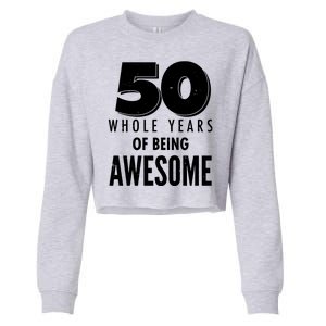 50 Whole Years Of Being Awesome Birthday Cropped Pullover Crew