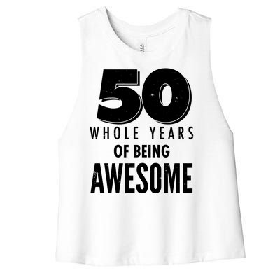 50 Whole Years Of Being Awesome Birthday Women's Racerback Cropped Tank