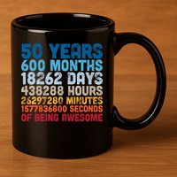 50 Years Months Days Hours Minutes Seconds Of Being Awesome 11oz C Handle Ceramic Mug