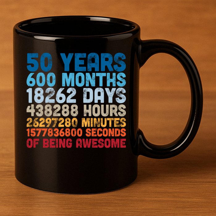 50 Years Months Days Hours Minutes Seconds Of Being Awesome 11oz C Handle Ceramic Mug