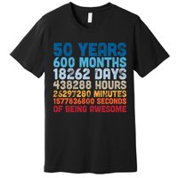 50 Years Months Days Hours Minutes Seconds Of Being Awesome Premium T-Shirt