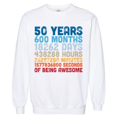 50 Years Months Days Hours Minutes Seconds Of Being Awesome Garment-Dyed Sweatshirt