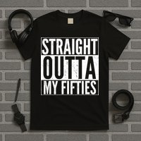 50th Birthday - Straight Outta My Fifties T-Shirt