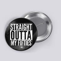 50th Birthday - Straight Outta My Fifties Button