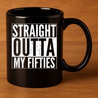 50th Birthday - Straight Outta My Fifties 11oz C Handle Ceramic Mug