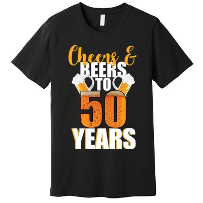 50th Birthday Cheers & Beers To 50 Years Premium T-Shirt