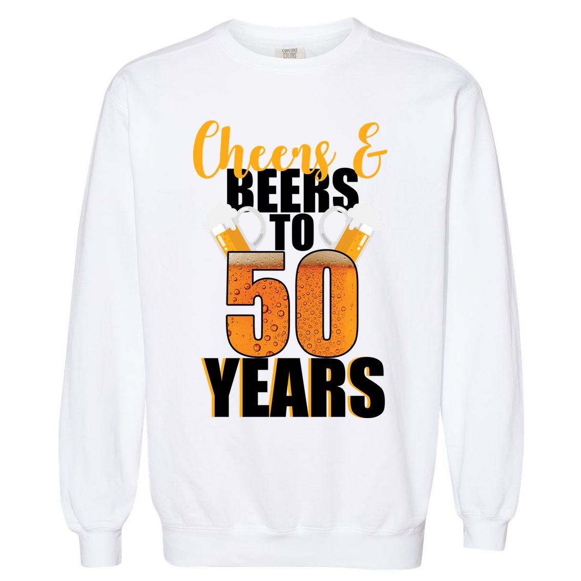50th Birthday Cheers & Beers To 50 Years Garment-Dyed Sweatshirt