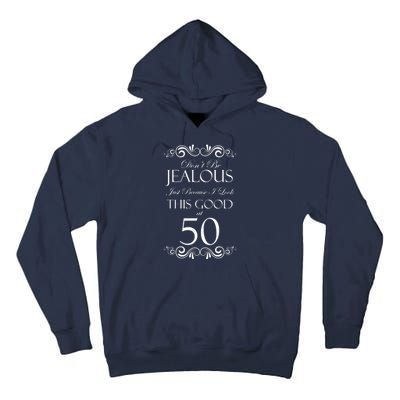 50th Birthday: Don't Be Jealous Just Because I Look This Good At 50 Tall Hoodie