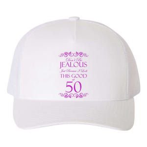 50th Birthday: Don't Be Jealous Just Because I Look This Good At 50 Yupoong Adult 5-Panel Trucker Hat