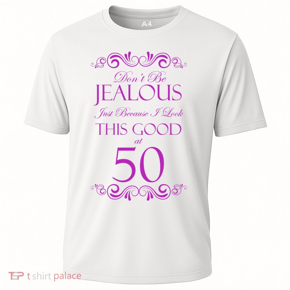 50th Birthday: Don't Be Jealous Just Because I Look This Good At 50 Cooling Performance Crew T-Shirt