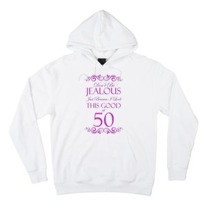 50th Birthday: Don't Be Jealous Just Because I Look This Good At 50 Hoodie