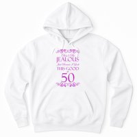 50th Birthday: Don't Be Jealous Just Because I Look This Good At 50 Hoodie