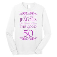 50th Birthday: Don't Be Jealous Just Because I Look This Good At 50 Long Sleeve Shirt