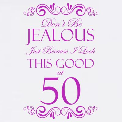 50th Birthday: Don't Be Jealous Just Because I Look This Good At 50 T-Shirt