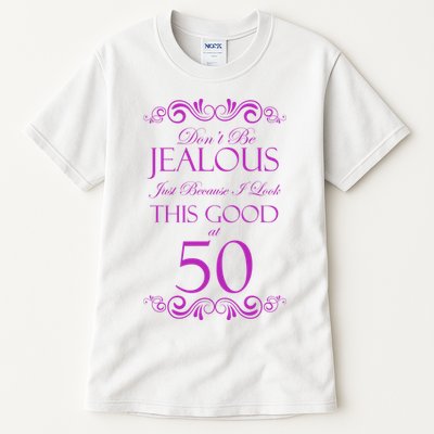 50th Birthday: Don't Be Jealous Just Because I Look This Good At 50 Tall T-Shirt